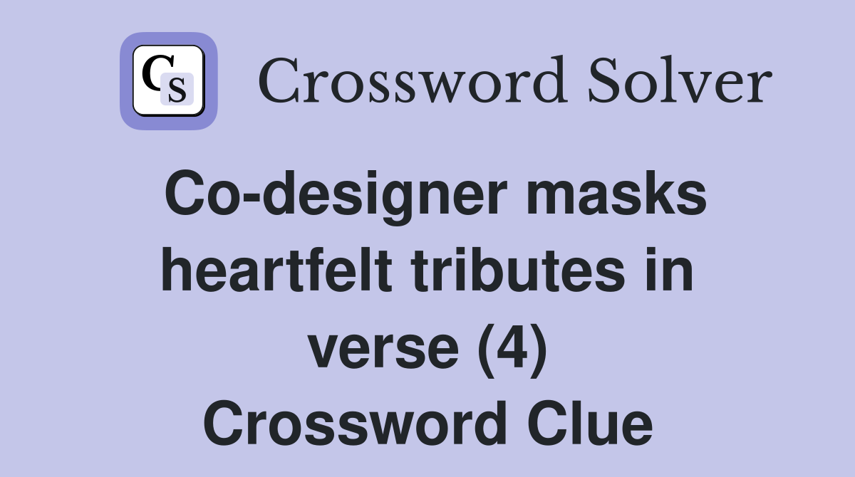 Co-designer masks heartfelt tributes in verse (4) Crossword Clue
