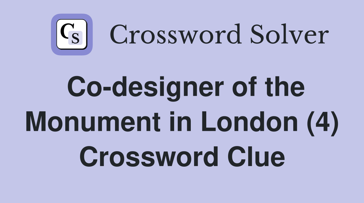 Co-designer of the Monument in London (4) Crossword Clue