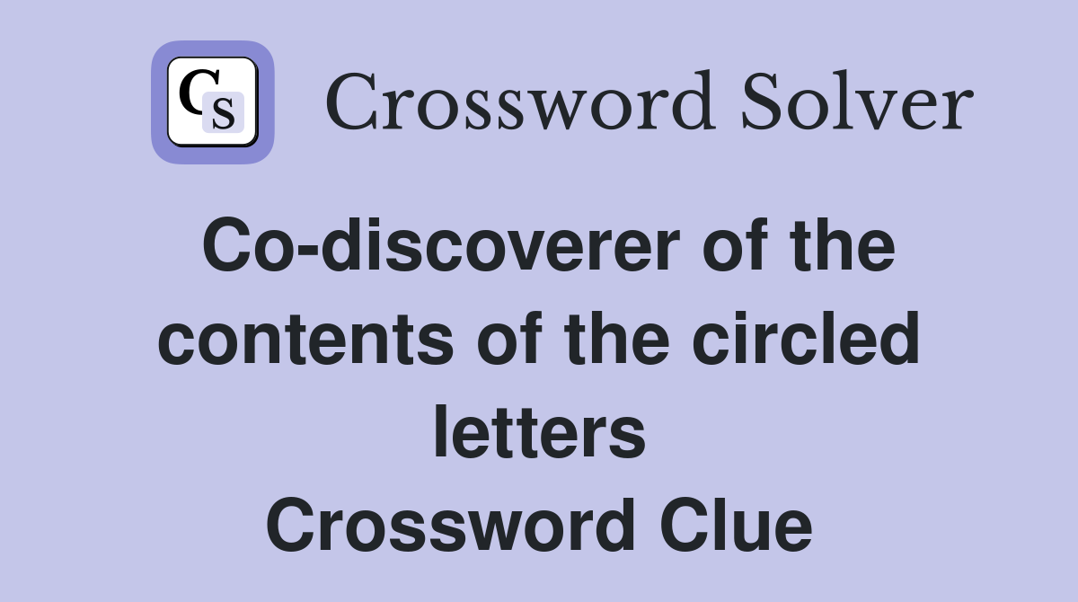 Co-discoverer of the contents of the circled letters Crossword Clue