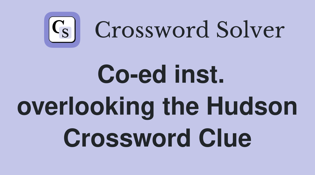 Co-ed inst. overlooking the Hudson Crossword Clue
