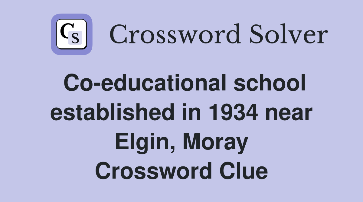 Co-educational school established in 1934 near Elgin, Moray Crossword Clue