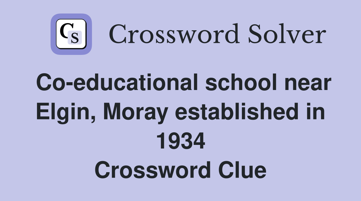 Co-educational school near Elgin, Moray established in 1934 Crossword Clue
