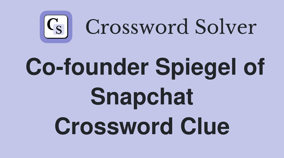 Co-founder Spiegel of Snapchat Crossword Clue