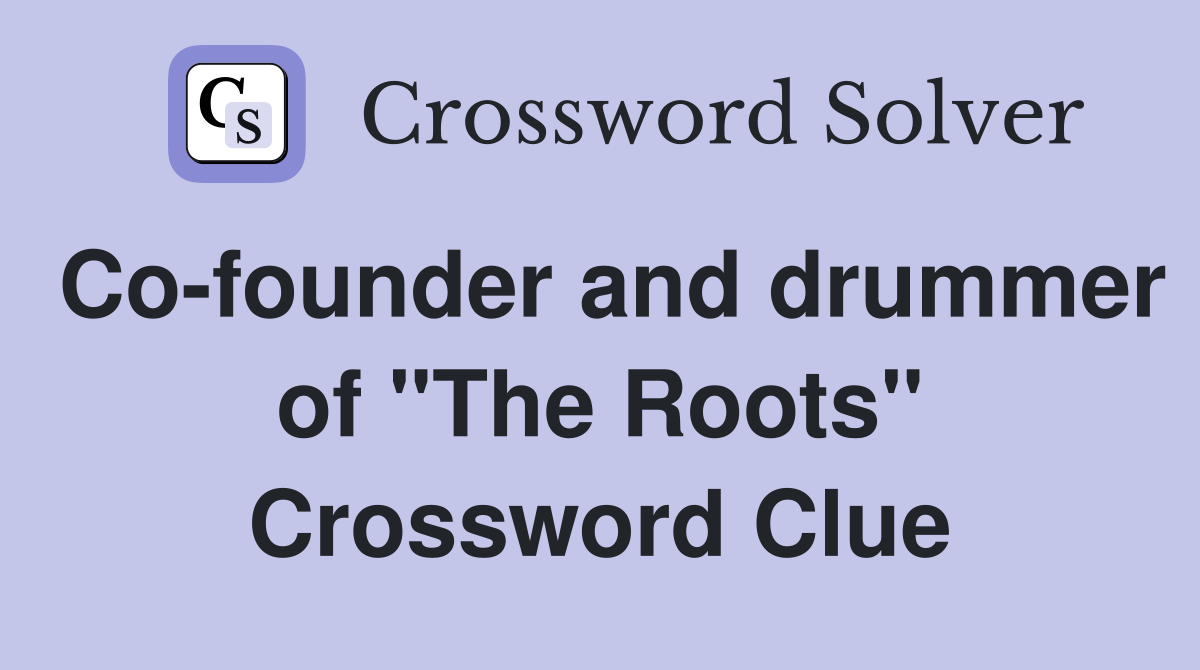 Co-founder and drummer of "The Roots" Crossword Clue
