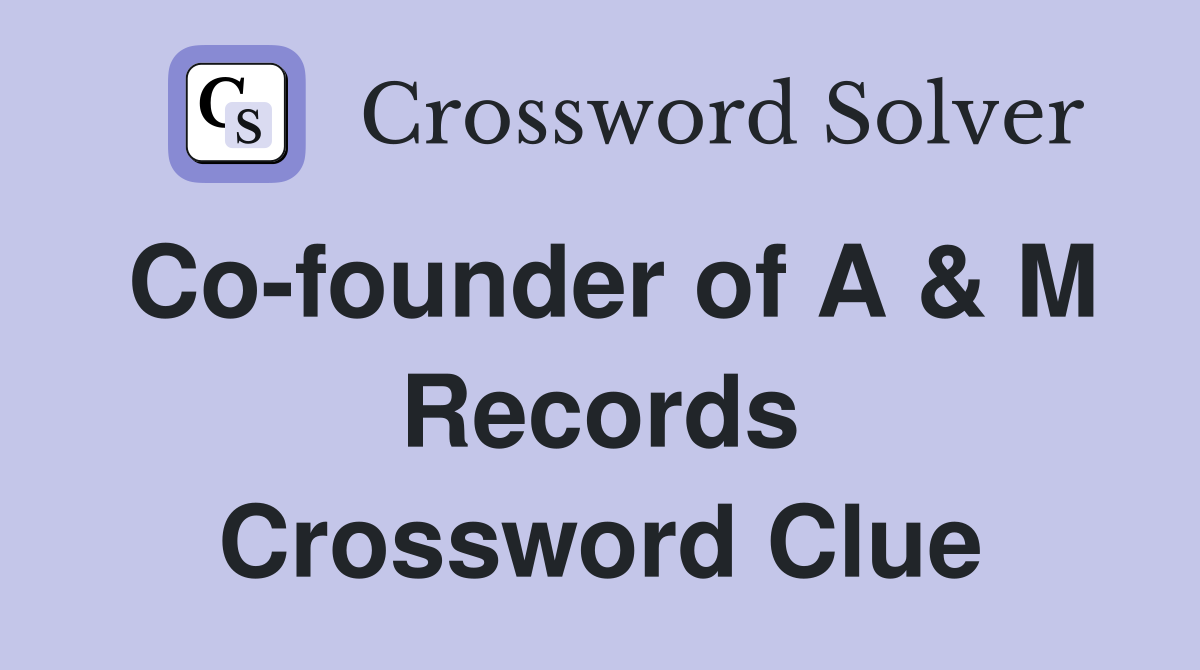 Co-founder of A & M Records Crossword Clue