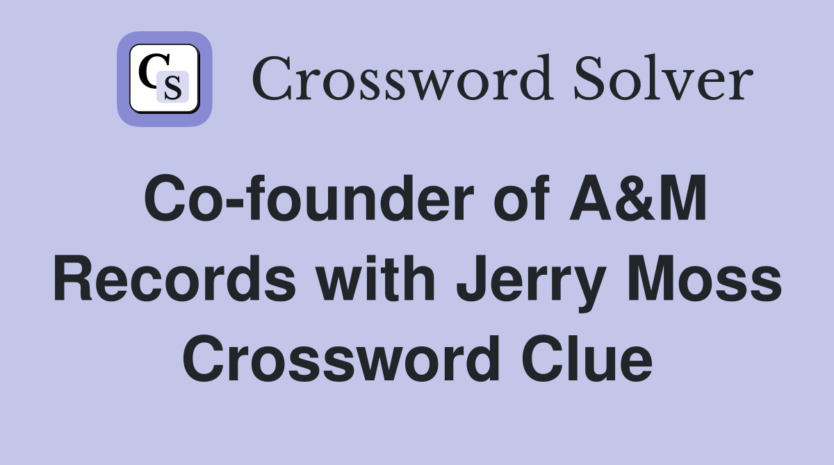 Co-founder of A&M Records with Jerry Moss Crossword Clue
