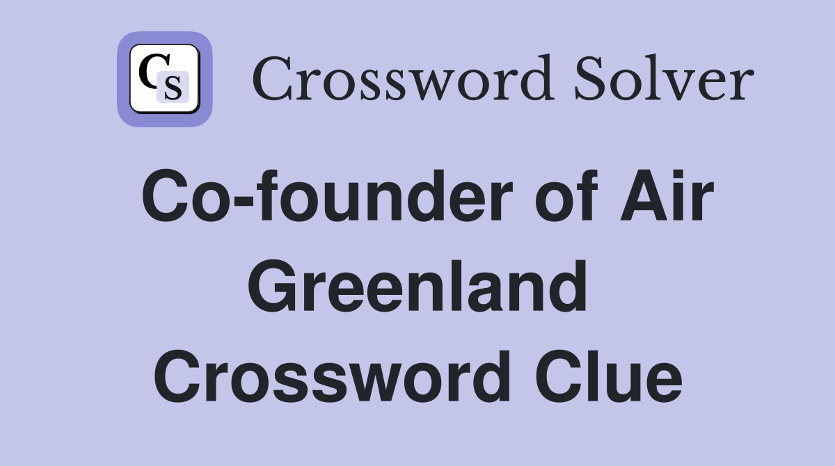 Co-founder of Air Greenland Crossword Clue