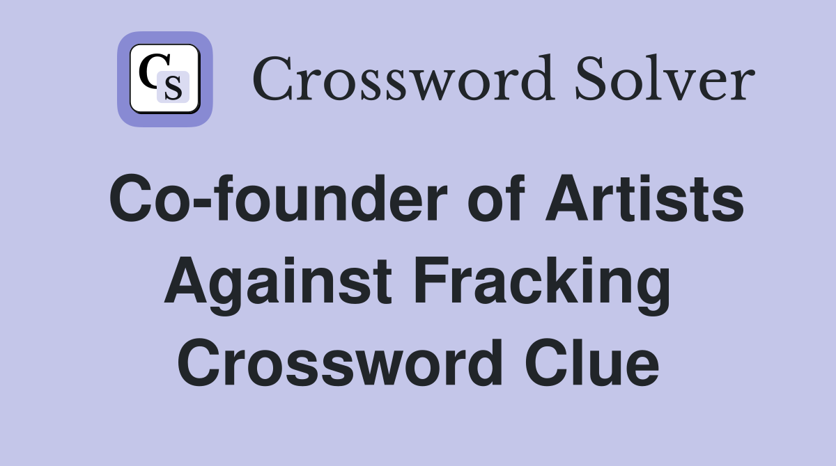 Co-founder of Artists Against Fracking Crossword Clue