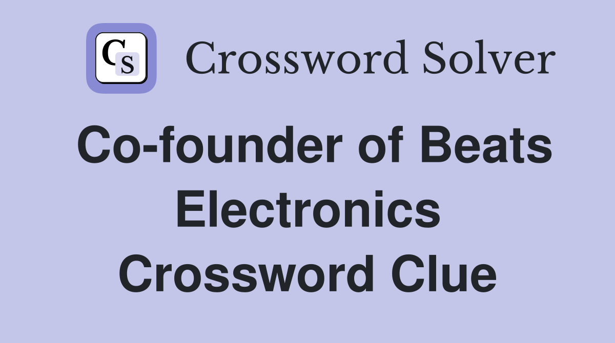 Co-founder of Beats Electronics Crossword Clue