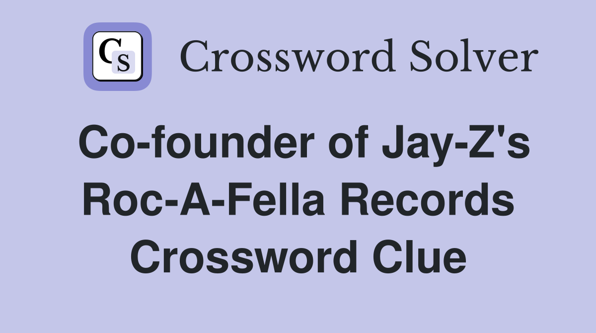 Co-founder of Jay-Z's Roc-A-Fella Records Crossword Clue