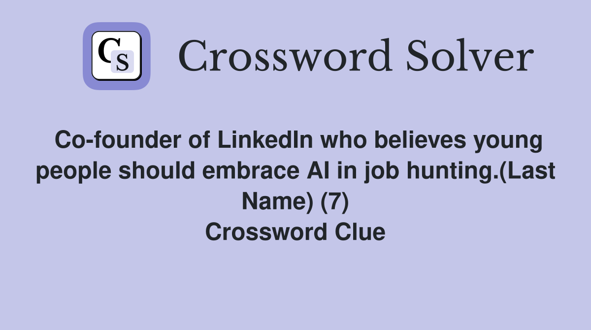 Co-founder of LinkedIn who believes young people should embrace AI in job hunting.(Last Name) (7) Crossword Clue