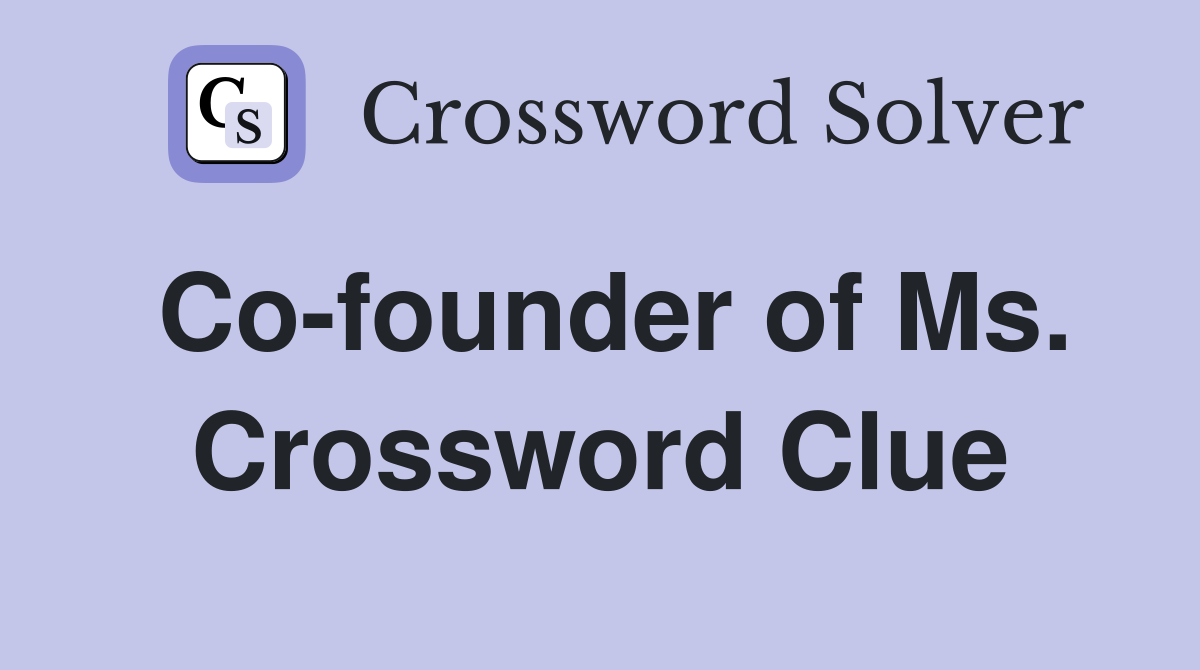 Co-founder of Ms. Crossword Clue