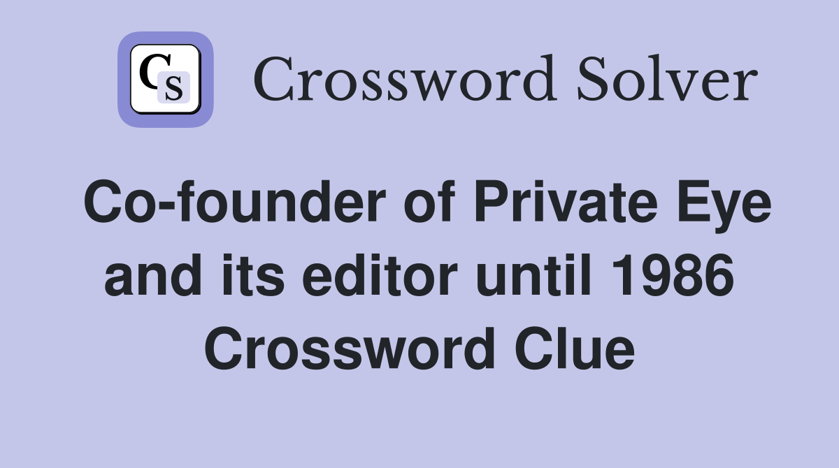 Co-founder of Private Eye and its editor until 1986 Crossword Clue