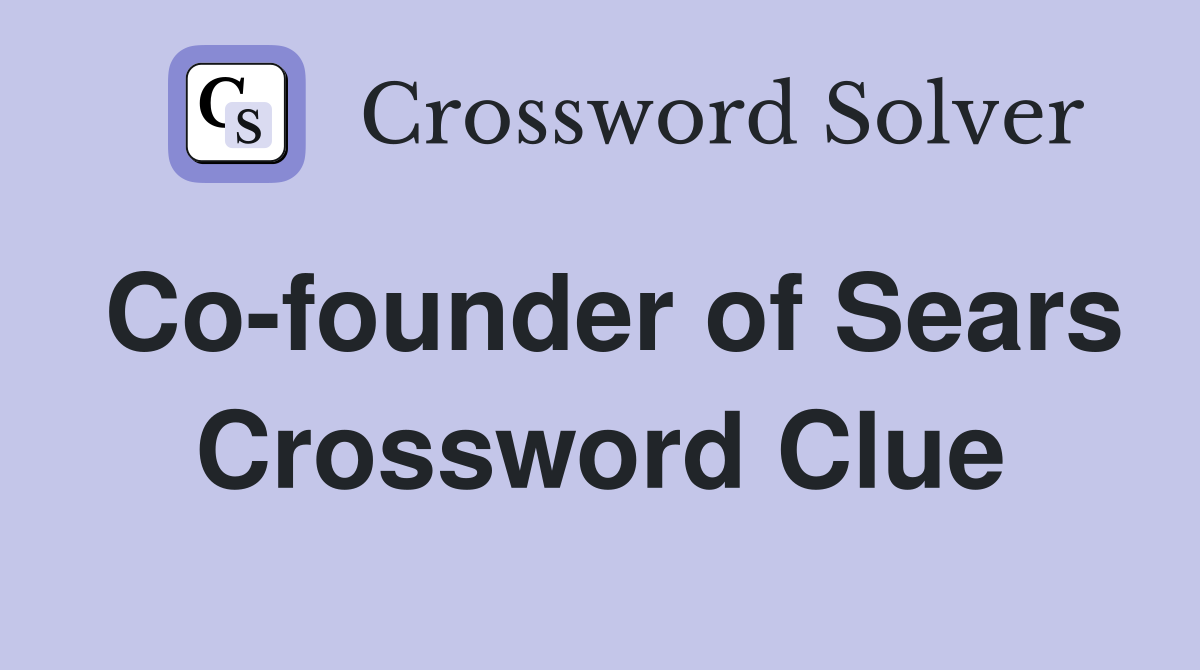 Co-founder of Sears Crossword Clue