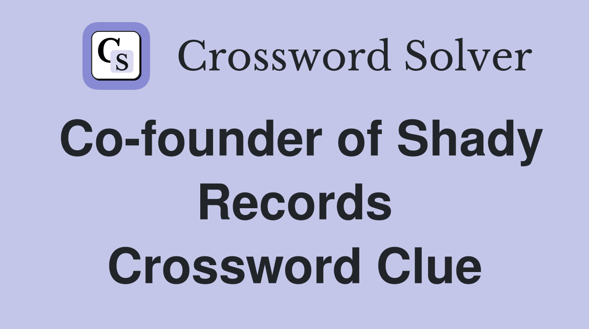Co-founder of Shady Records Crossword Clue