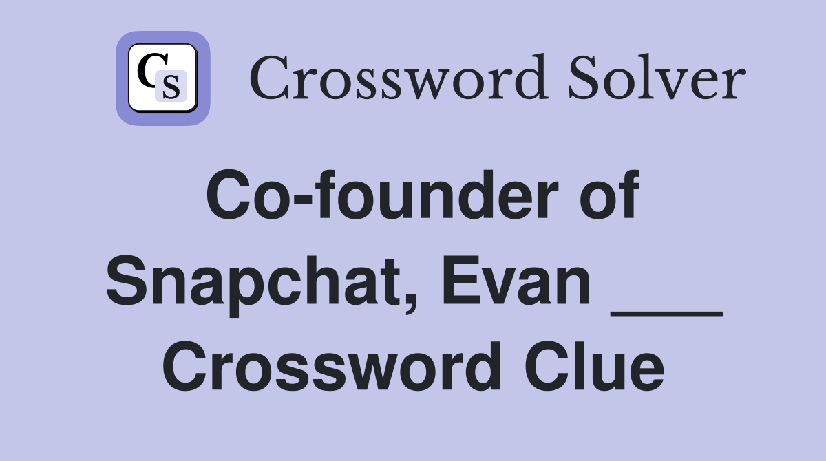 Co-founder of Snapchat, Evan ___ Crossword Clue