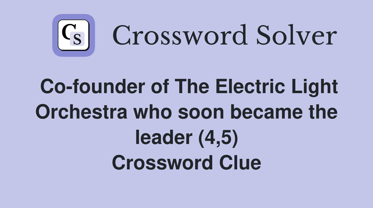 Co-founder of The Electric Light Orchestra who soon became the leader (4,5) Crossword Clue