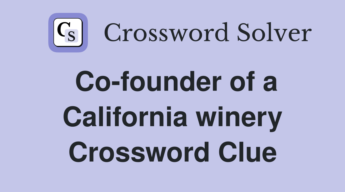 Co-founder of a California winery Crossword Clue