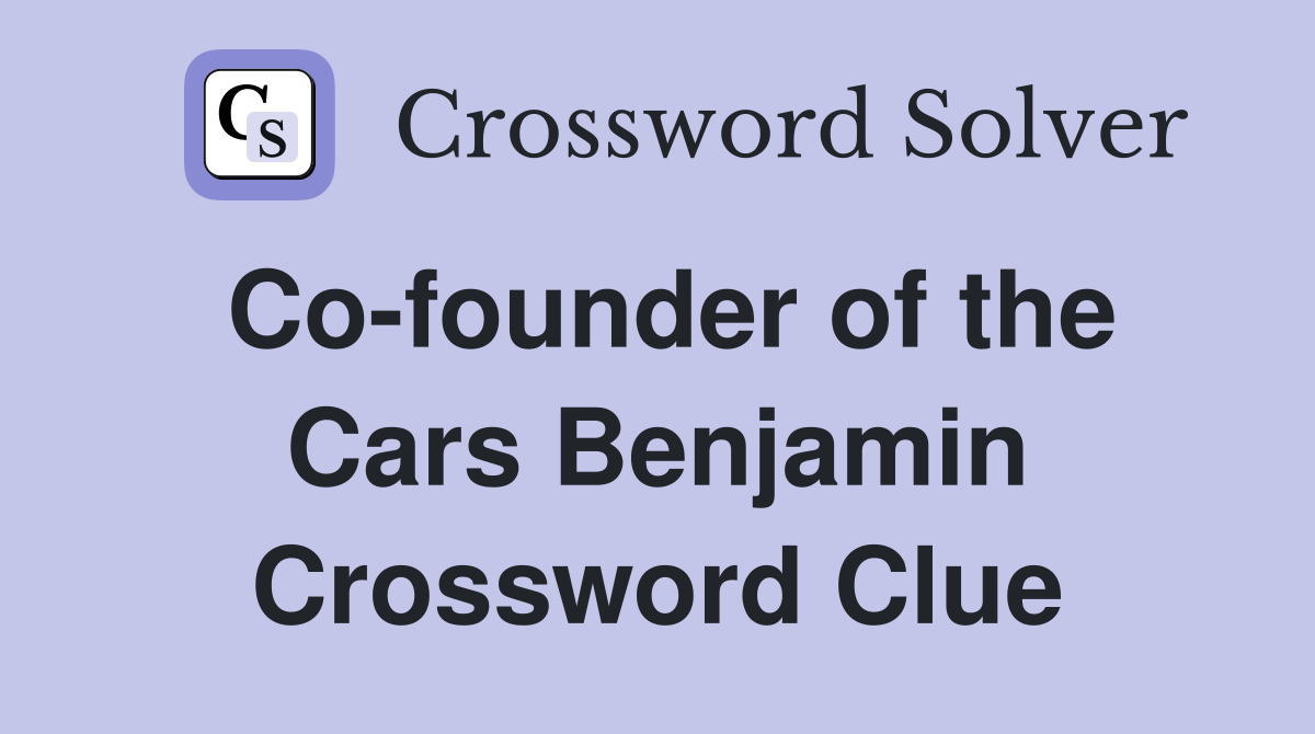 Co-founder of the Cars Benjamin Crossword Clue