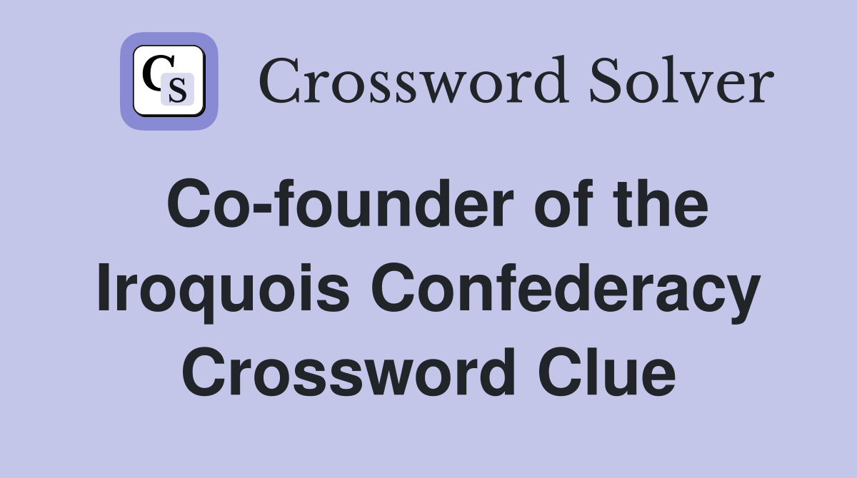 Co-founder of the Iroquois Confederacy Crossword Clue