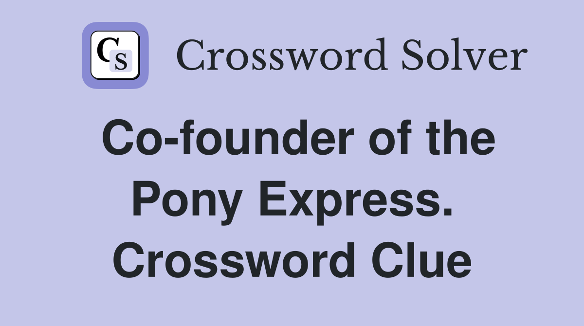 Co-founder of the Pony Express. Crossword Clue