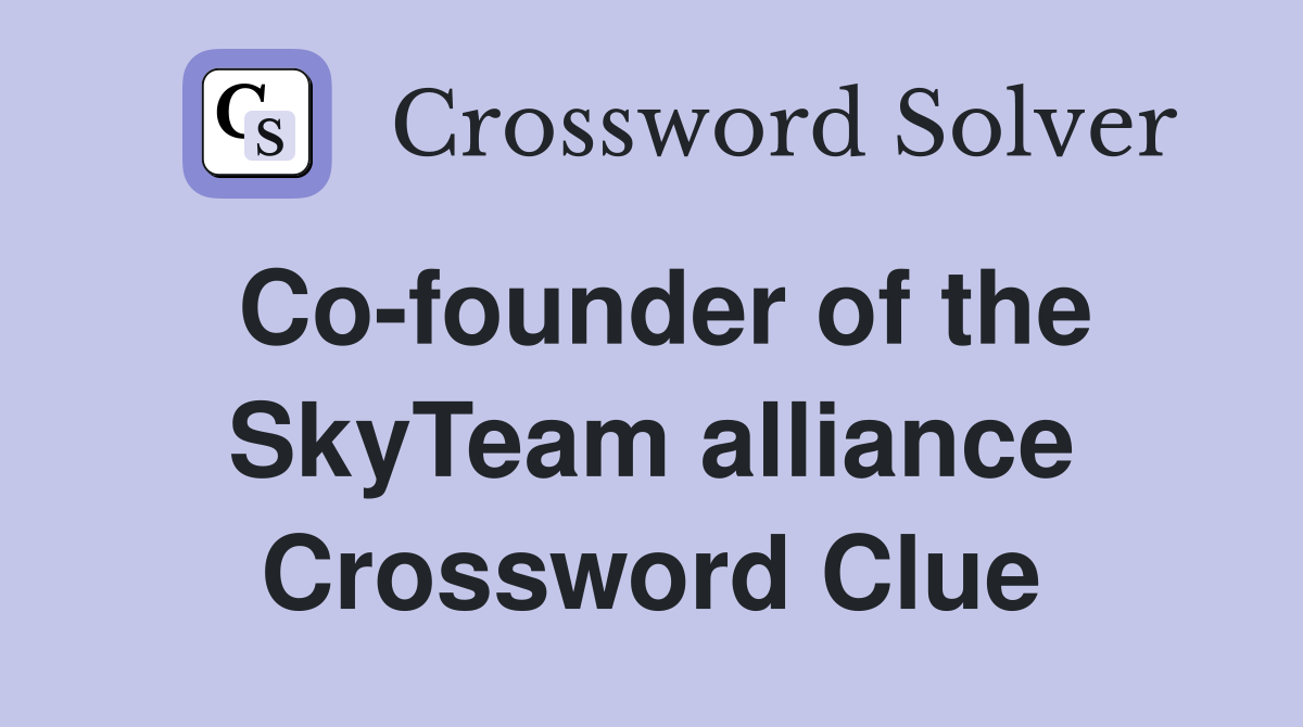 Co-founder of the SkyTeam alliance Crossword Clue