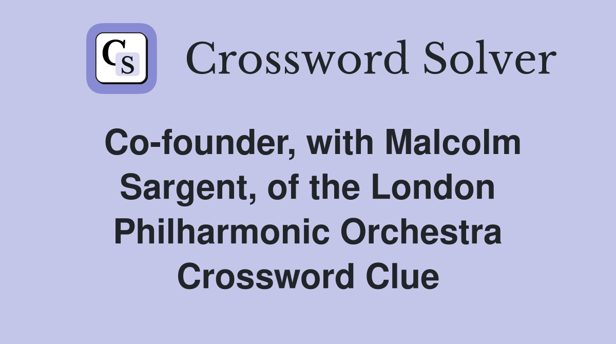Co-founder, with Malcolm Sargent, of the London Philharmonic Orchestra Crossword Clue