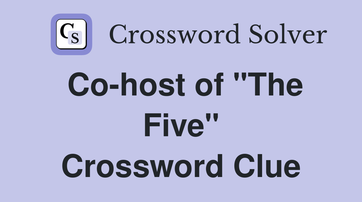 Co-host of "The Five" Crossword Clue