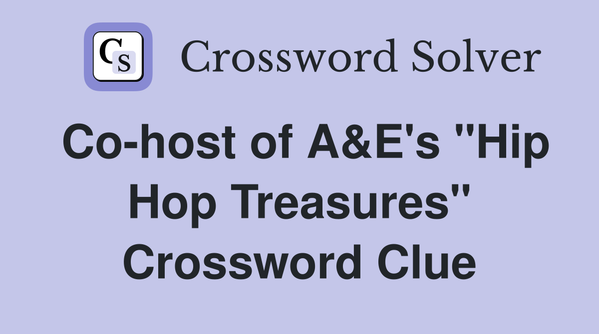 Co-host of A&E's "Hip Hop Treasures" Crossword Clue