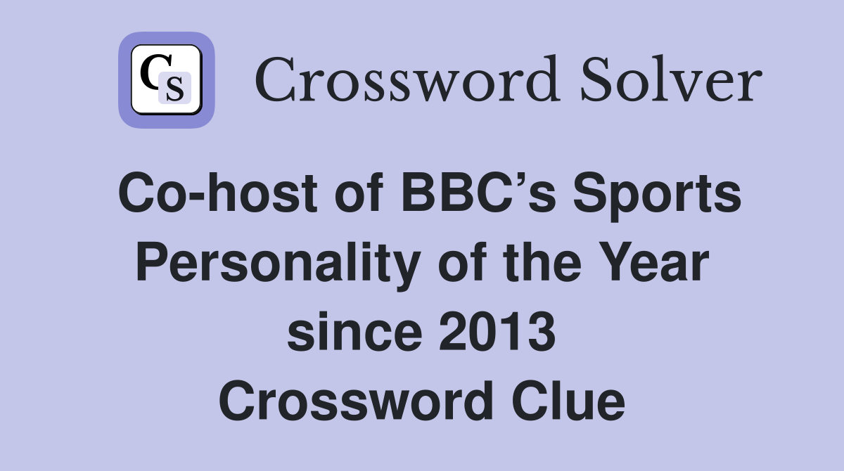 Co-host of BBC’s Sports Personality of the Year since 2013 Crossword Clue