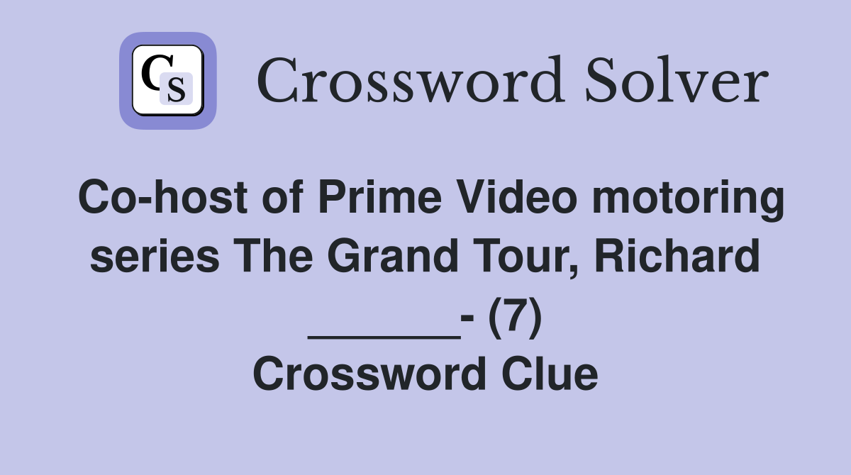 Co-host of Prime Video motoring series The Grand Tour, Richard ______- (7) Crossword Clue
