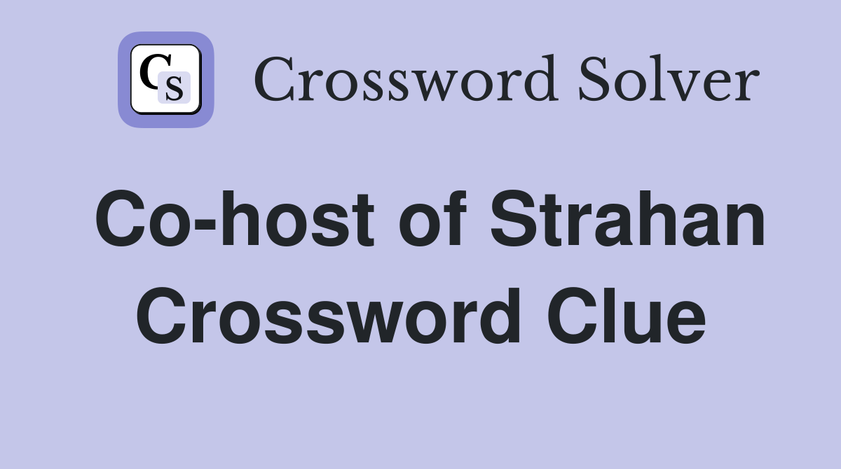 Co-host of Strahan Crossword Clue