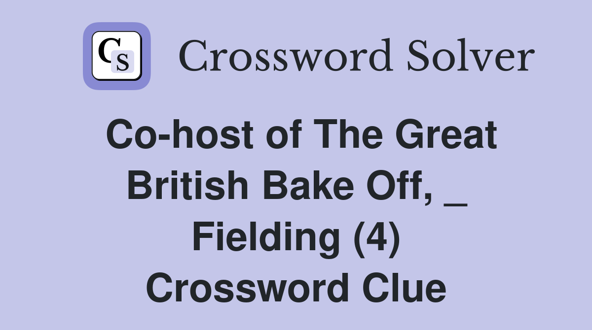 Co-host of The Great British Bake Off, _ Fielding (4) Crossword Clue