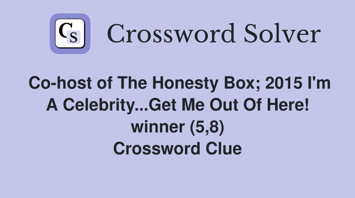 Co-host of The Honesty Box; 2015 I'm A Celebrity...Get Me Out Of Here! winner (5,8) Crossword Clue
