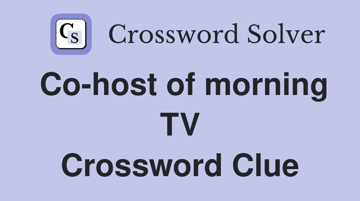 Co-host of morning TV Crossword Clue