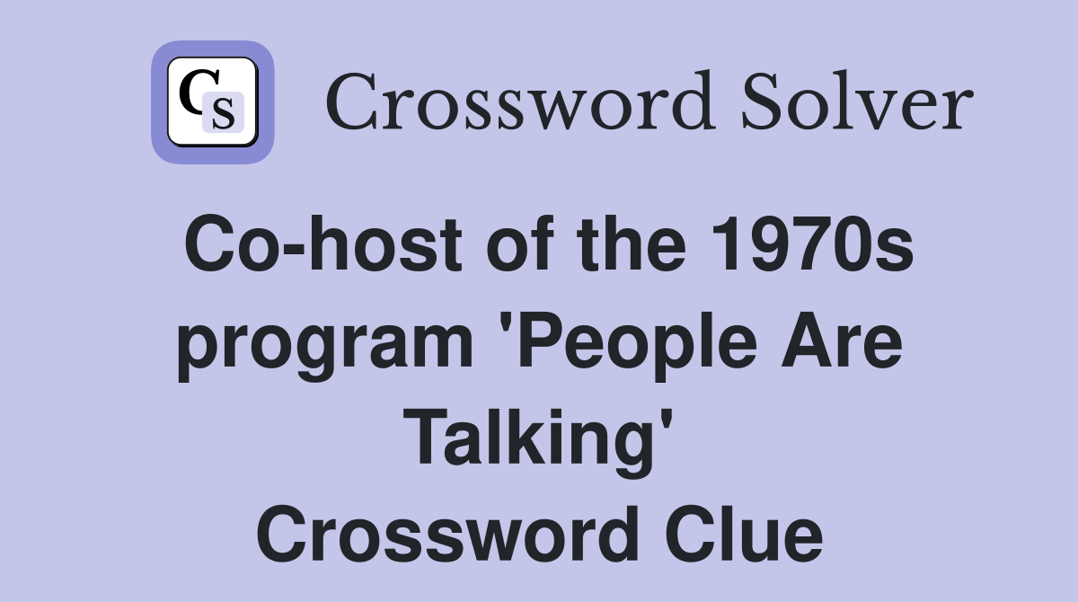 Co-host of the 1970s program 'People Are Talking' Crossword Clue