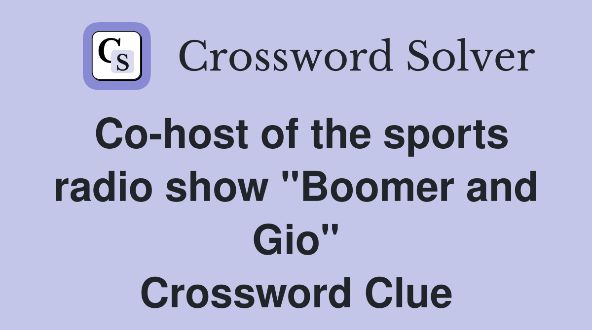 Co-host of the sports radio show "Boomer and Gio" Crossword Clue