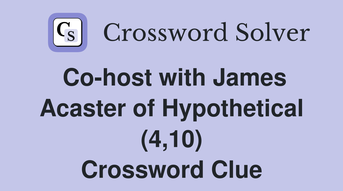 Co-host with James Acaster of Hypothetical (4,10) Crossword Clue