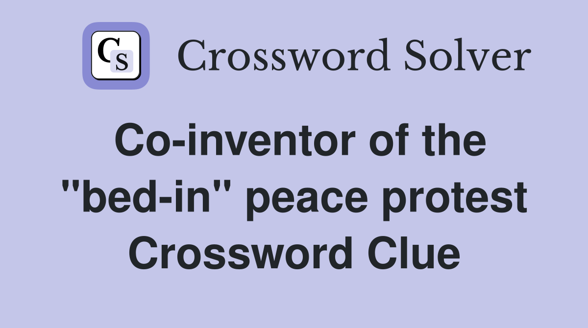 Co-inventor of the "bed-in" peace protest Crossword Clue