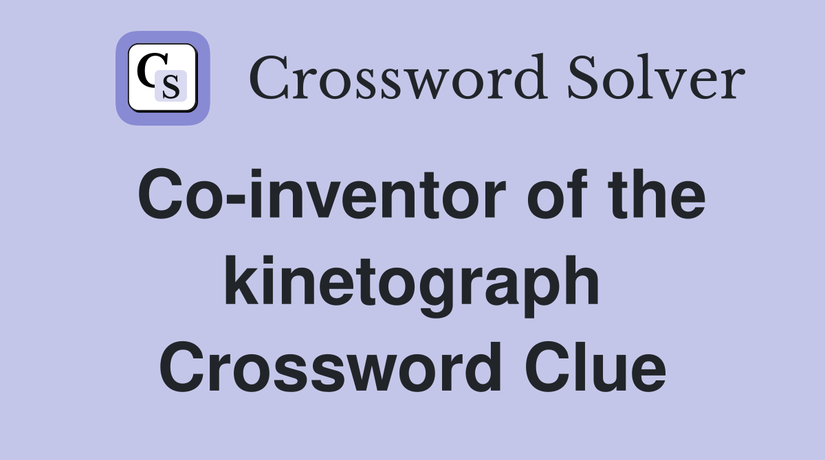 Co-inventor of the kinetograph Crossword Clue