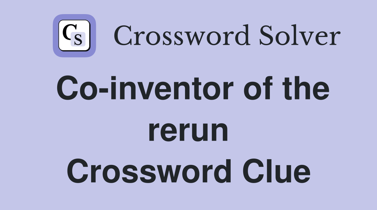 Co-inventor of the rerun Crossword Clue