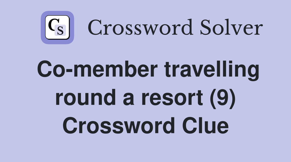 Co-member travelling round a resort (9) Crossword Clue