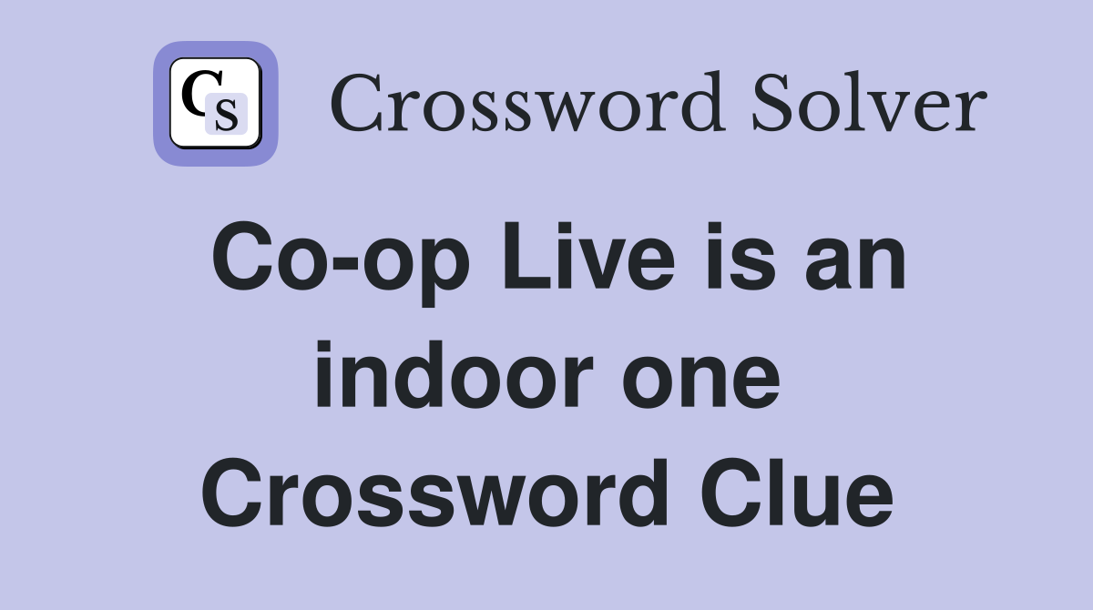 Co-op Live is an indoor one Crossword Clue