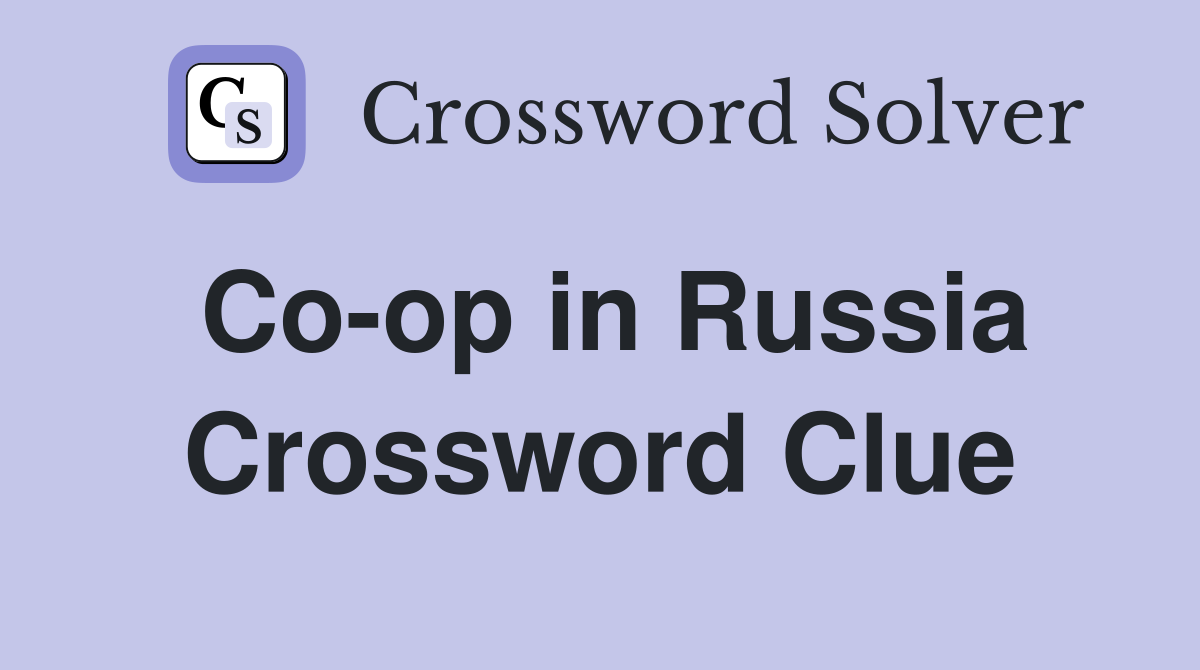 Co-op in Russia Crossword Clue