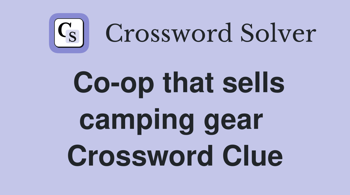 Co-op that sells camping gear  Crossword Clue