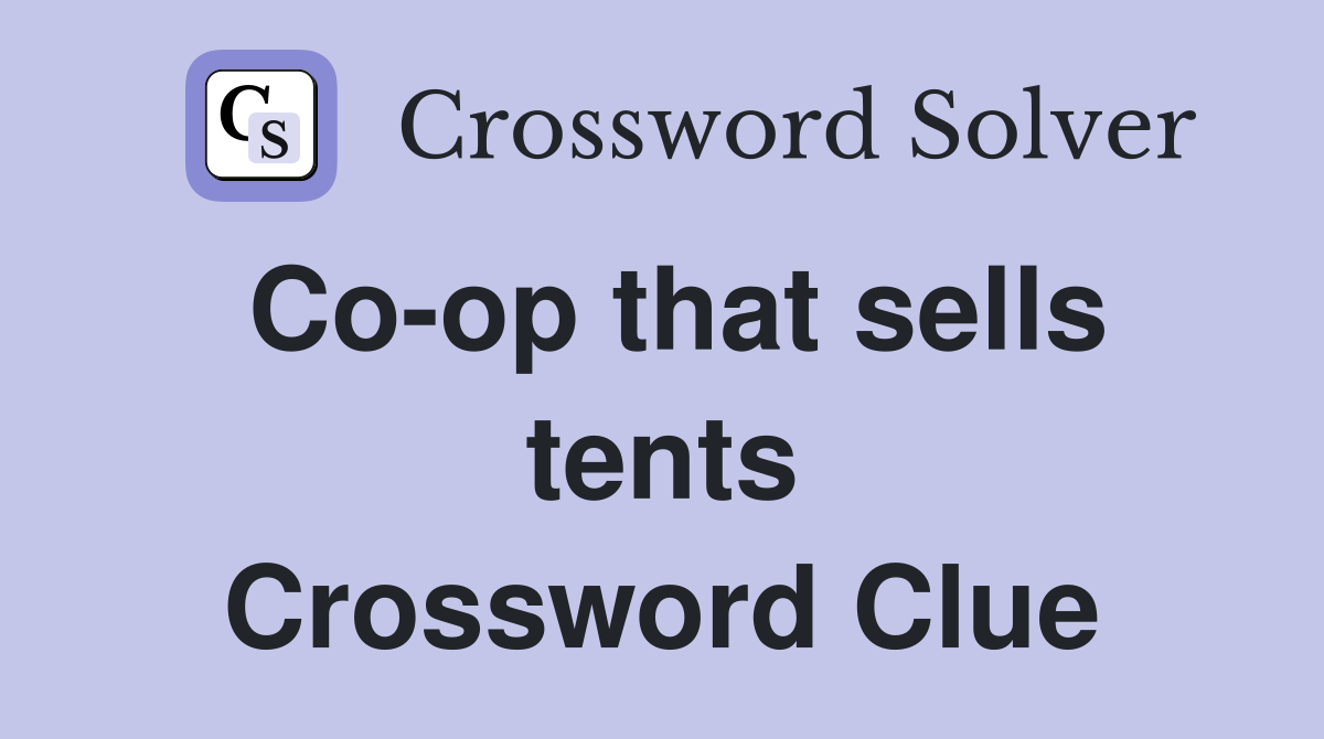 Co-op that sells tents Crossword Clue