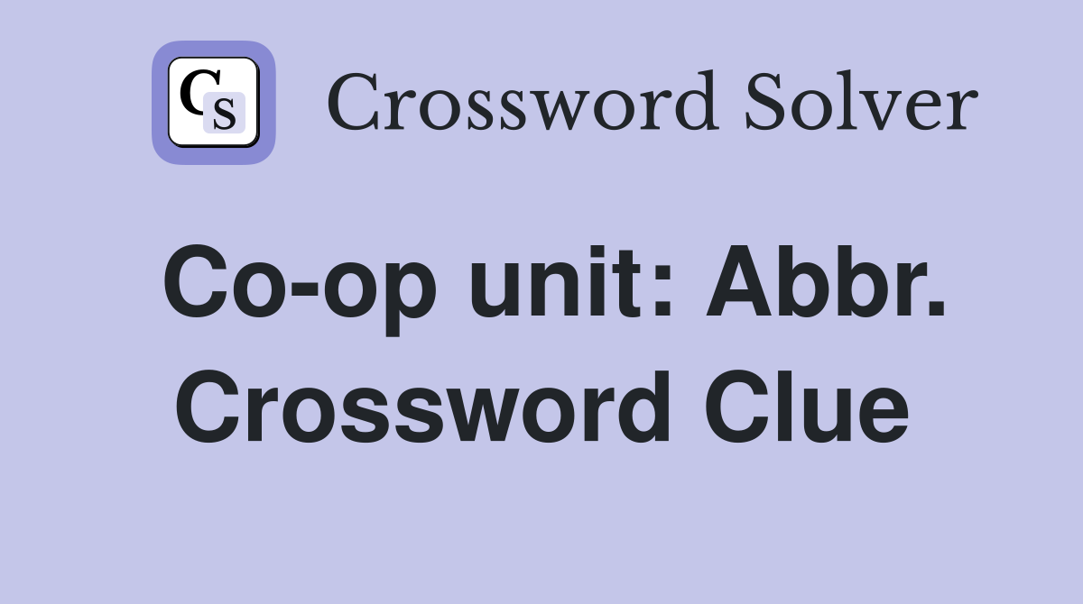 Co-op unit: Abbr. Crossword Clue