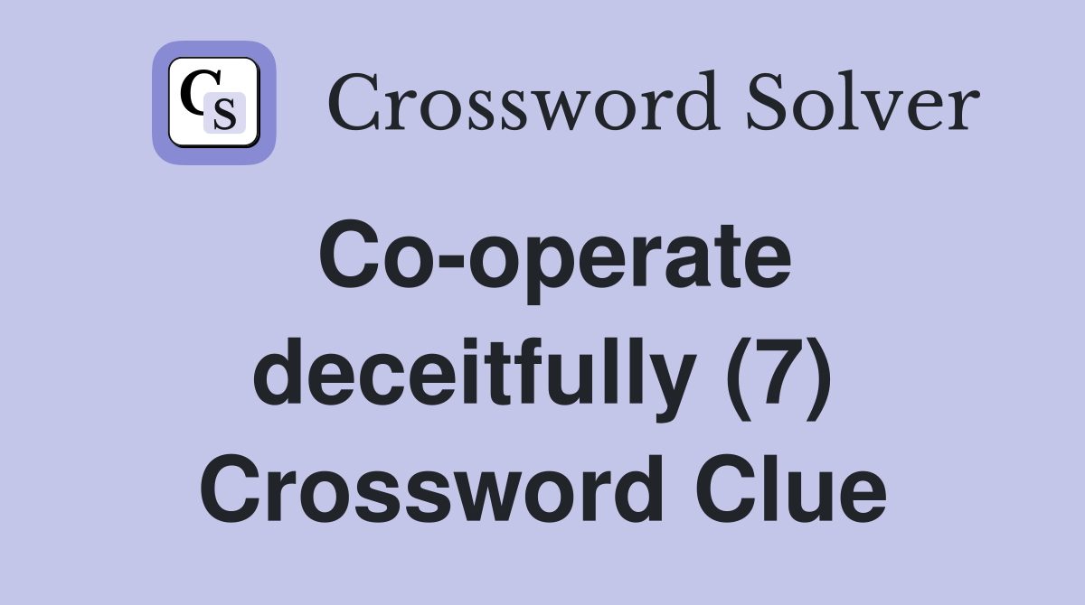 Co-operate deceitfully (7) Crossword Clue