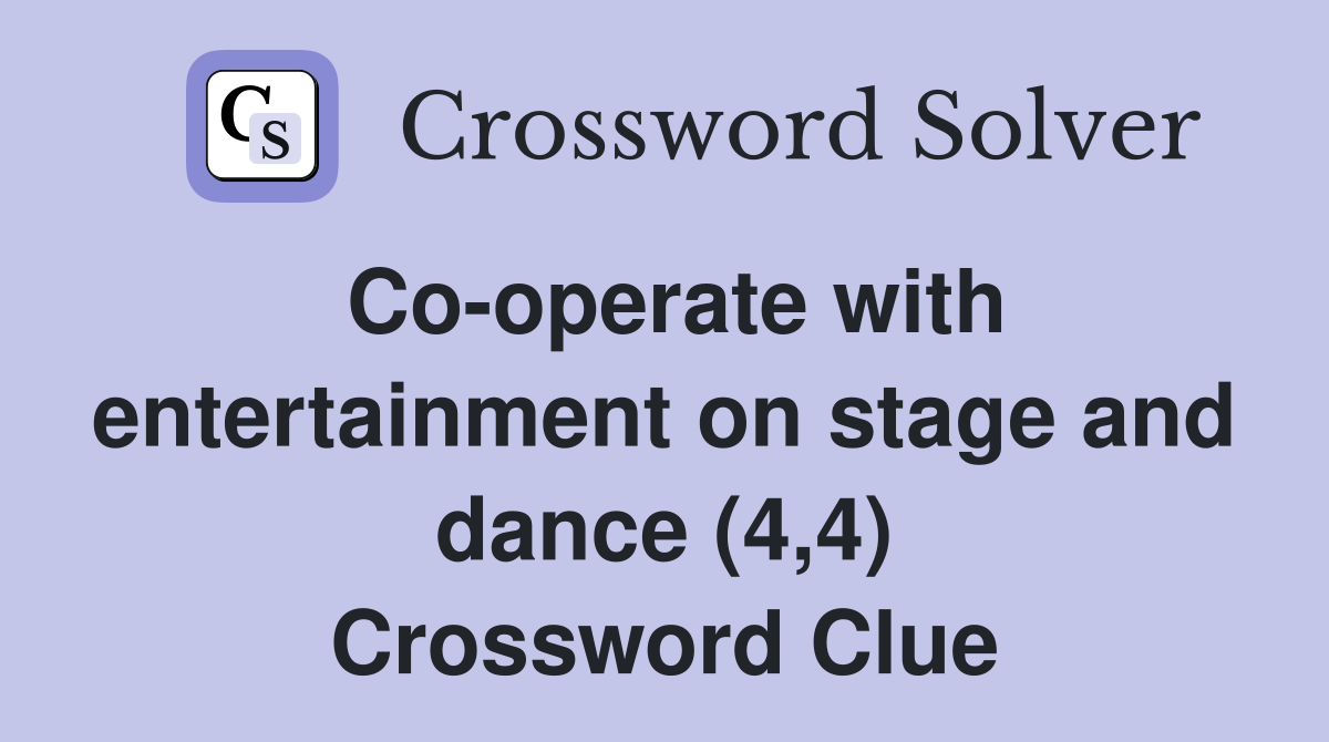 Co-operate with entertainment on stage and dance (4,4) Crossword Clue