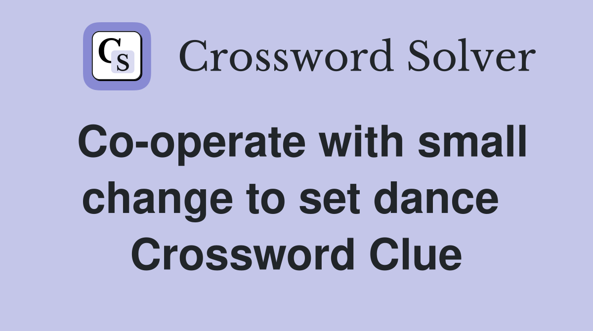 Co-operate with small change to set dance  Crossword Clue